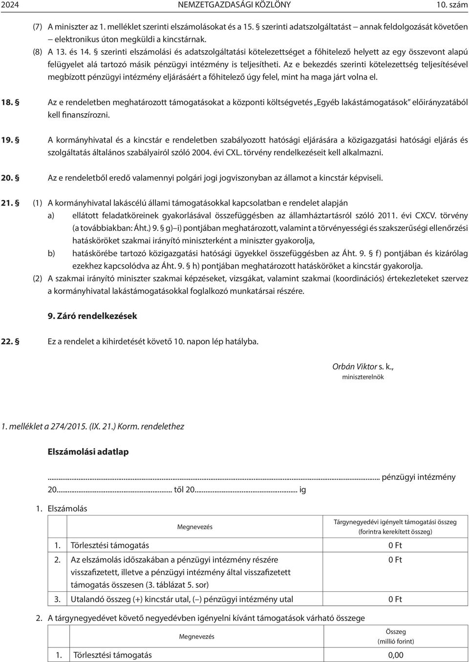 Az e bekezdés szerinti kötelezettség teljesítésével megbízott pénzügyi intézmény eljárásáért a főhitelező úgy felel, mint ha maga járt volna el. 18.