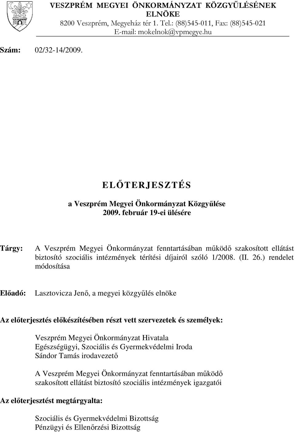 február 19-ei ülésére Tárgy: A Veszprém Megyei Önkormányzat fenntartásában működő szakosított ellátást biztosító szociális intézmények térítési díjairól szóló 1/2008. (II. 26.