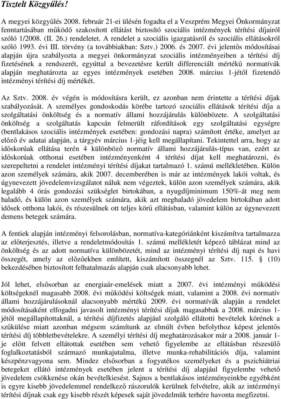 A rendelet a szociális igazgatásról és szociális ellátásokról szóló 1993. évi III. törvény (a továbbiakban: Sztv.) 2006. és 2007.