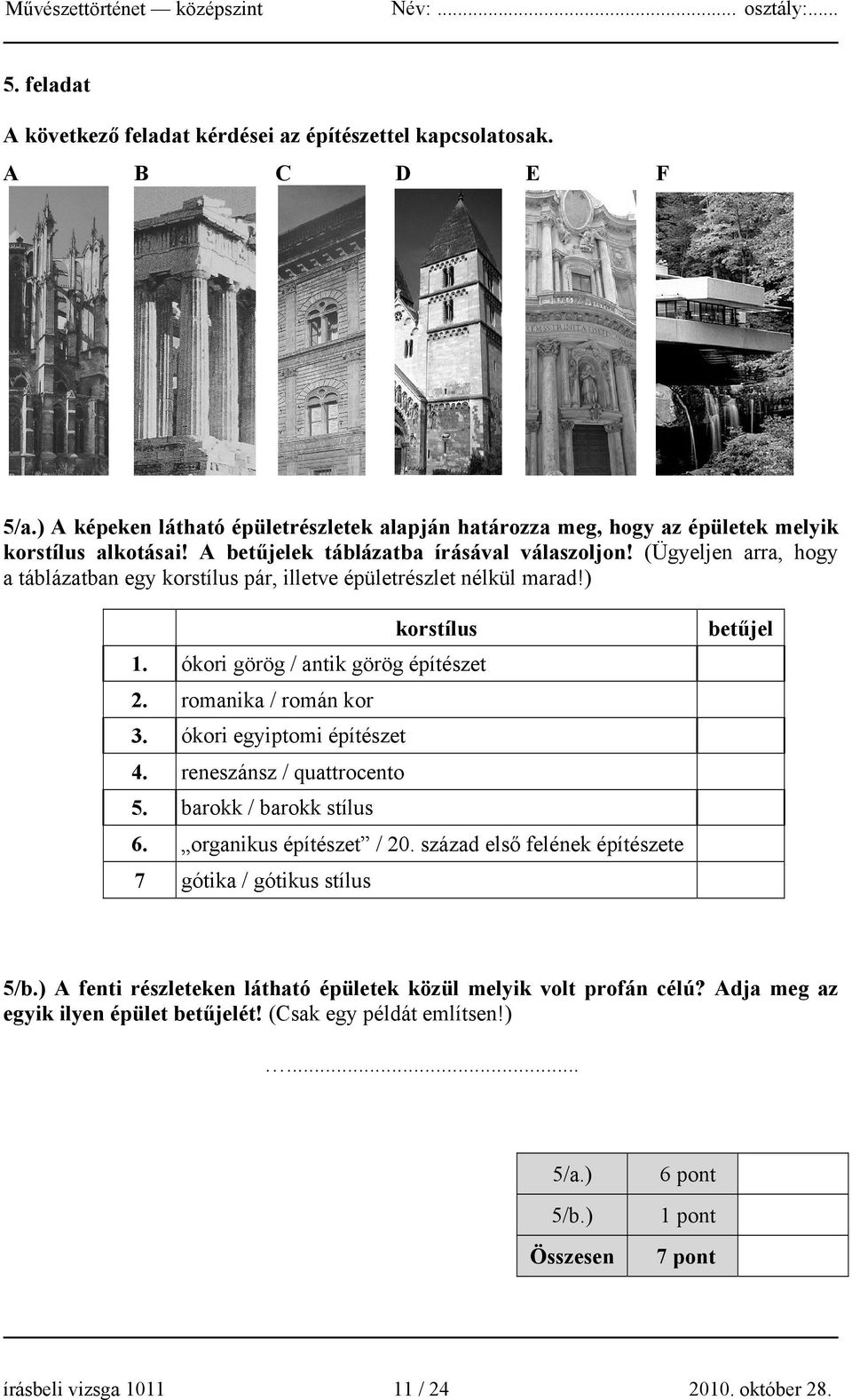 romanika / román kor 3. ókori egyiptomi építészet 4. reneszánsz / quattrocento 5. barokk / barokk stílus 6. organikus építészet / 20.
