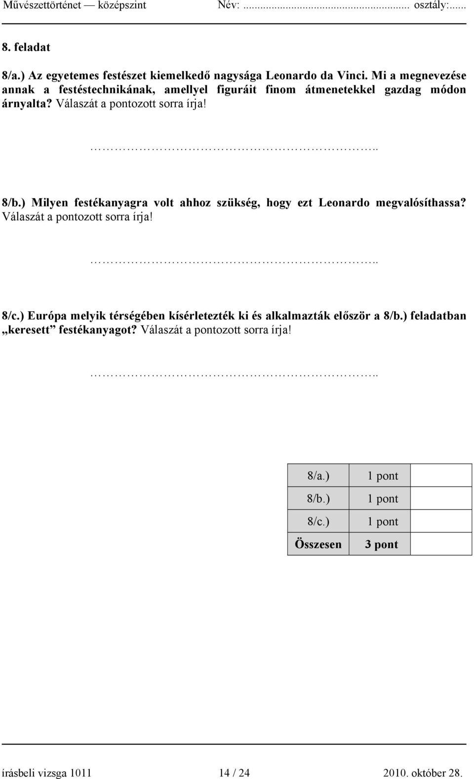 ) Milyen festékanyagra volt ahhoz szükség, hogy ezt Leonardo megvalósíthassa? Válaszát a pontozott sorra írja!.. 8/c.