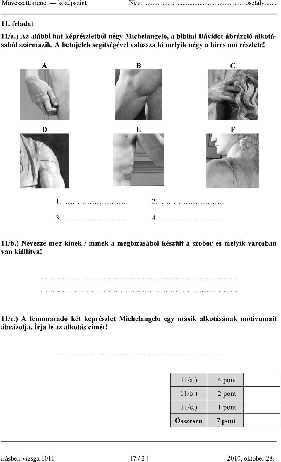 ) Nevezze meg kinek / minek a megbízásából készült a szobor és melyik városban van kiállítva!........ 11/c.