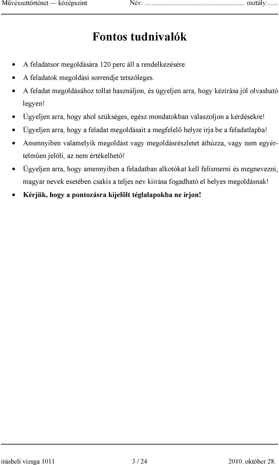 Ügyeljen arra, hogy a feladat megoldásait a megfelelő helyre írja be a feladatlapba!