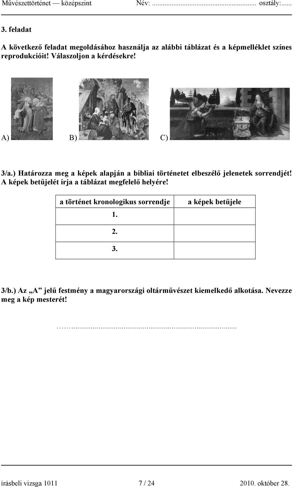 A képek betűjelét írja a táblázat megfelelő helyére! a történet kronologikus sorrendje 1. a képek betűjele 2. 3. 3/b.