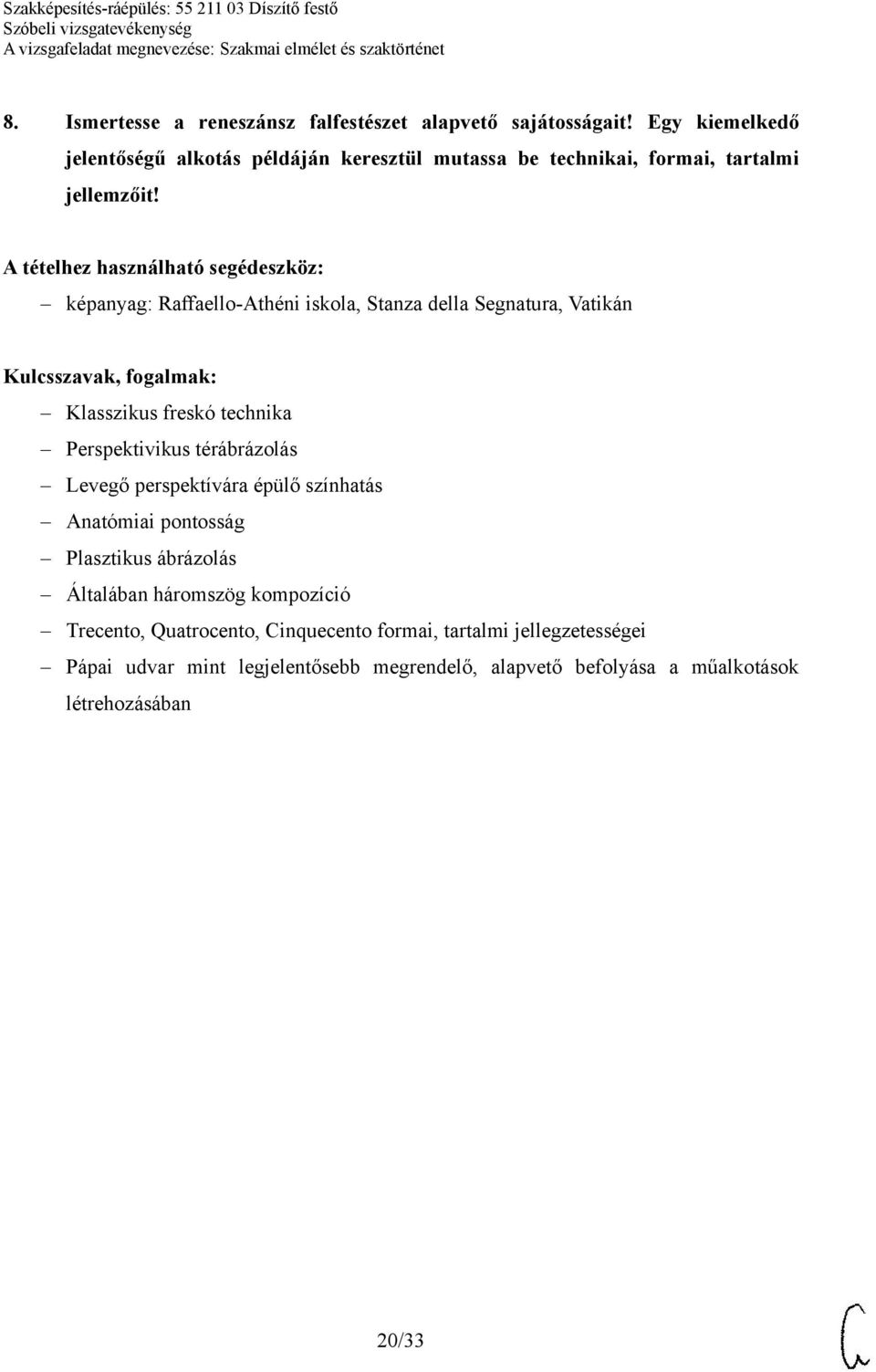 képanyag: Raffaello-Athéni iskola, Stanza della Segnatura, Vatikán Klasszikus freskó technika Perspektivikus térábrázolás Levegő