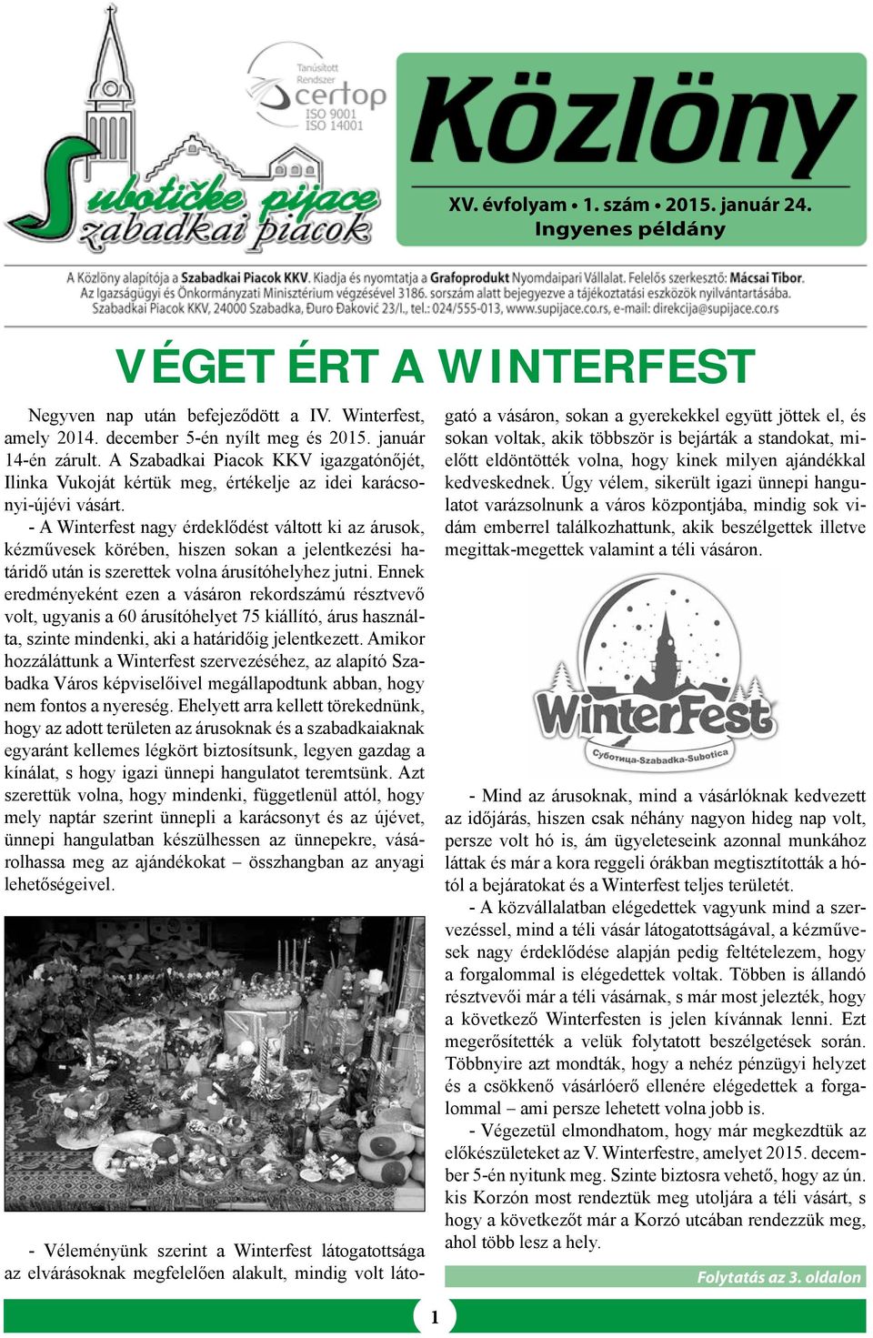 - A Winterfest nagy érdeklődést váltott ki az árusok, kézművesek körében, hiszen sokan a jelentkezési határidő után is szerettek volna árusítóhelyhez jutni.