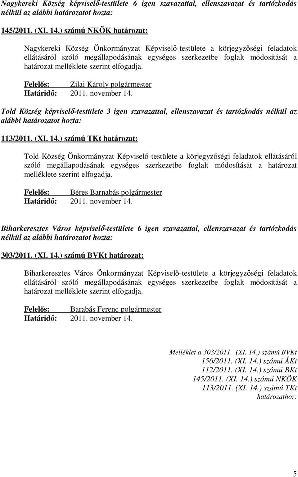 ) számú NKÖK határozat: Nagykereki Község Önkormányzat Képviselő-testülete a körjegyzőségi feladatok ellátásáról szóló megállapodásának egységes szerkezetbe foglalt módosítását a határozat melléklete