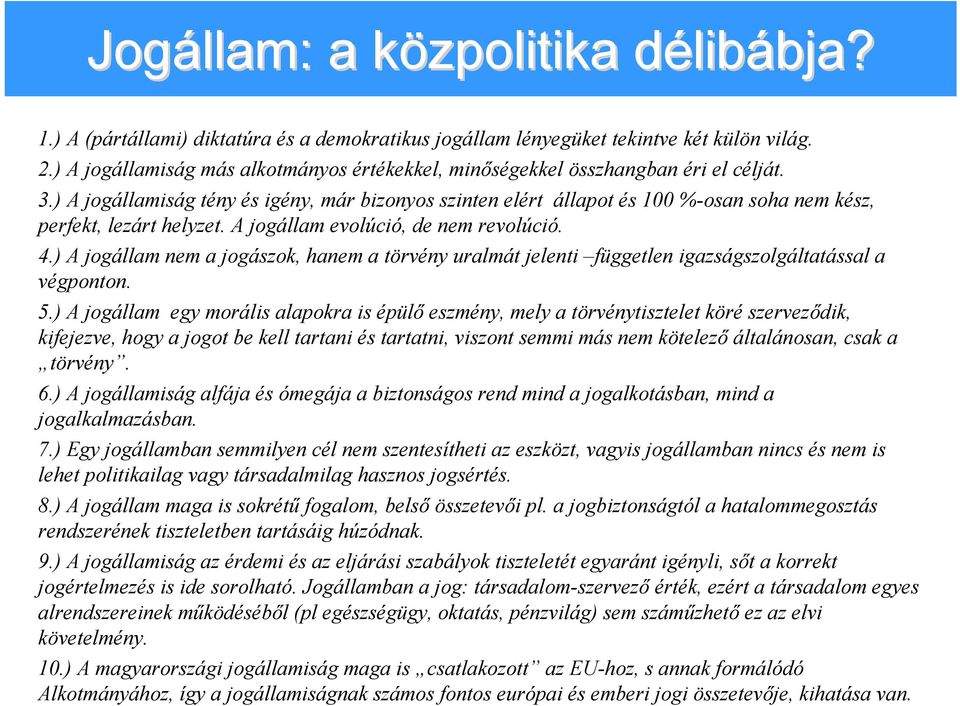) A jogállamiság tény és igény, már bizonyos szinten elért állapot és 100 %-osan soha nem kész, perfekt, lezárt helyzet. A jogállam evolúció, de nem revolúció. 4.