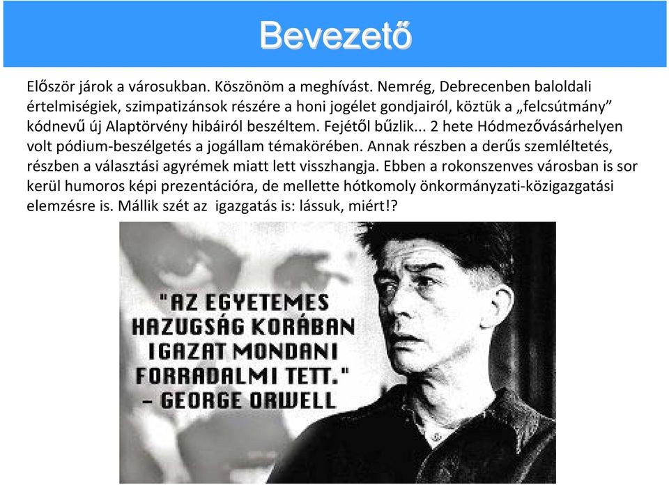 hibáiról beszéltem. Fejétől bűzlik... 2 hete Hódmezővásárhelyen volt pódium beszélgetés a jogállam témakörében.