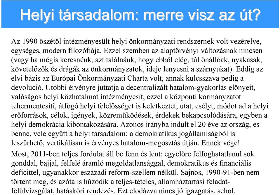 szárnyukat). Eddig az elvi bázis az Európai Önkormányzati Charta volt, annak kulcsszava pedig a devolúció.