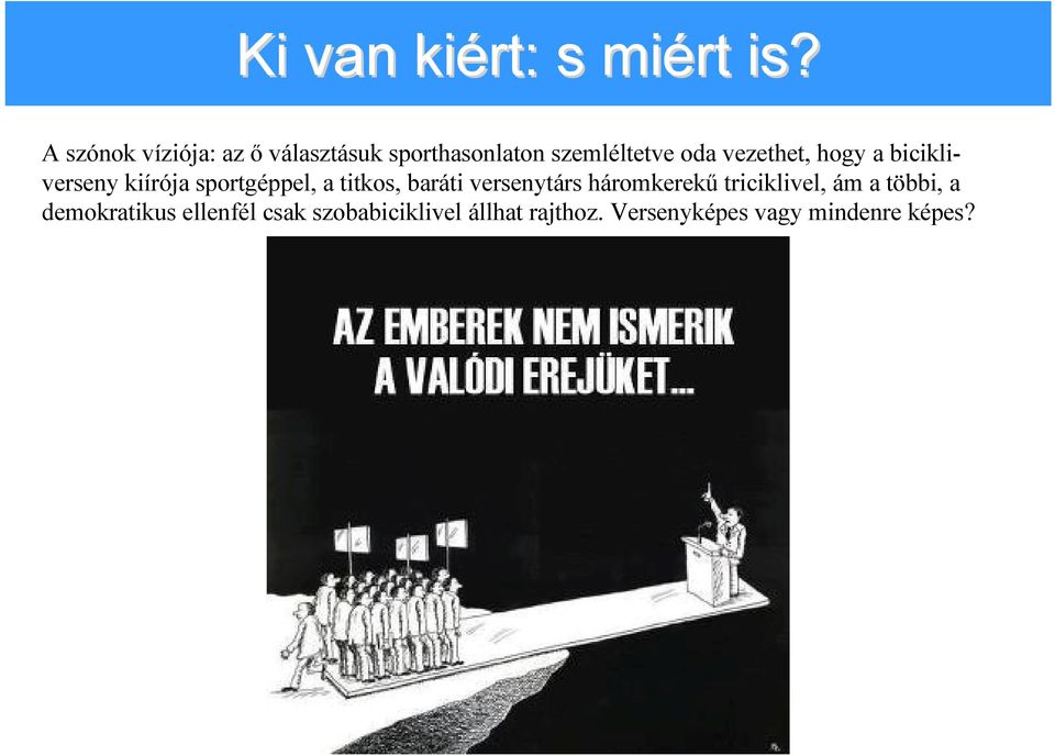 vezethet, hogy a bicikliverseny kiírója sportgéppel, a titkos, baráti