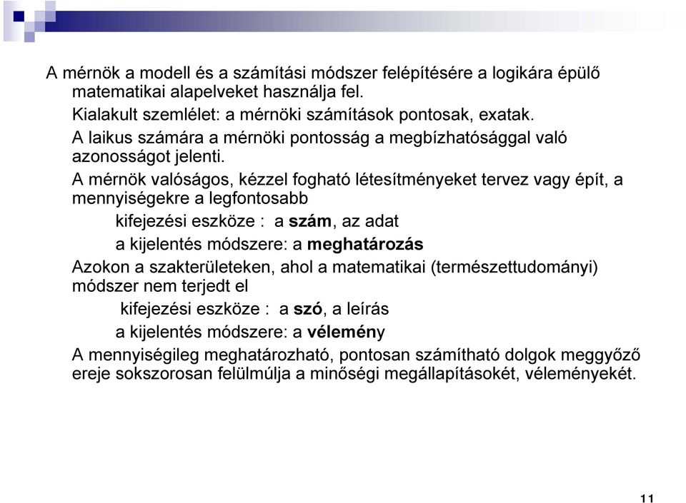 A mérnök valóságos, kézzel fogható létesítményeket tervez vagy épít, a mennyiségekre a legfontosabb kifejezési eszköze : a szám, az adat a kijelentés módszere: a meghatározás Azokon