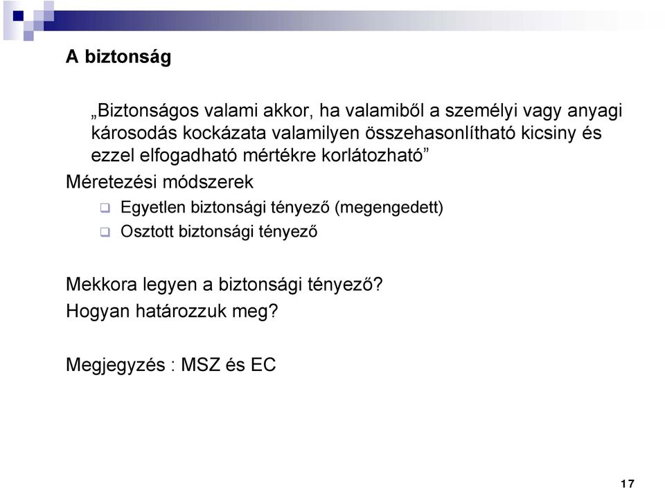 korlátozható Méretezési módszerek Egyetlen biztonsági tényező (megengedett) Osztott