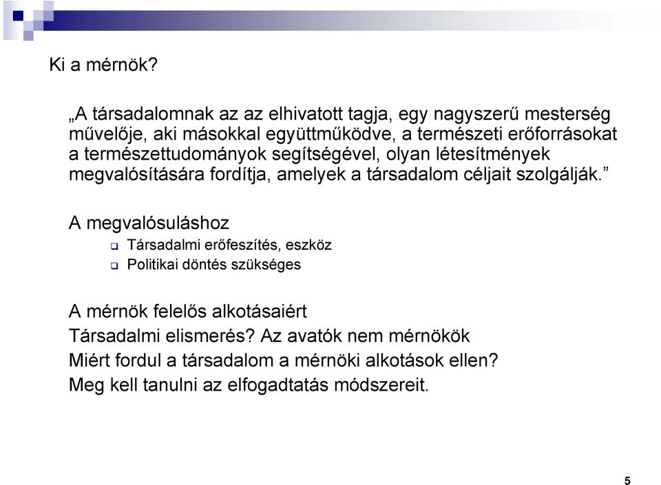 a természettudományok segítségével, olyan létesítmények megvalósítására fordítja, amelyek a társadalom céljait szolgálják.