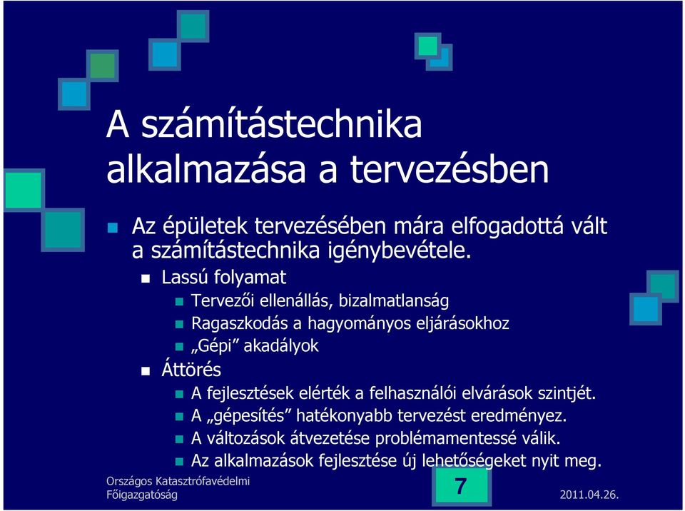 Lassú folyamat Tervezői ellenállás, bizalmatlanság Ragaszkodás a hagyományos eljárásokhoz Gépi akadályok Áttörés A