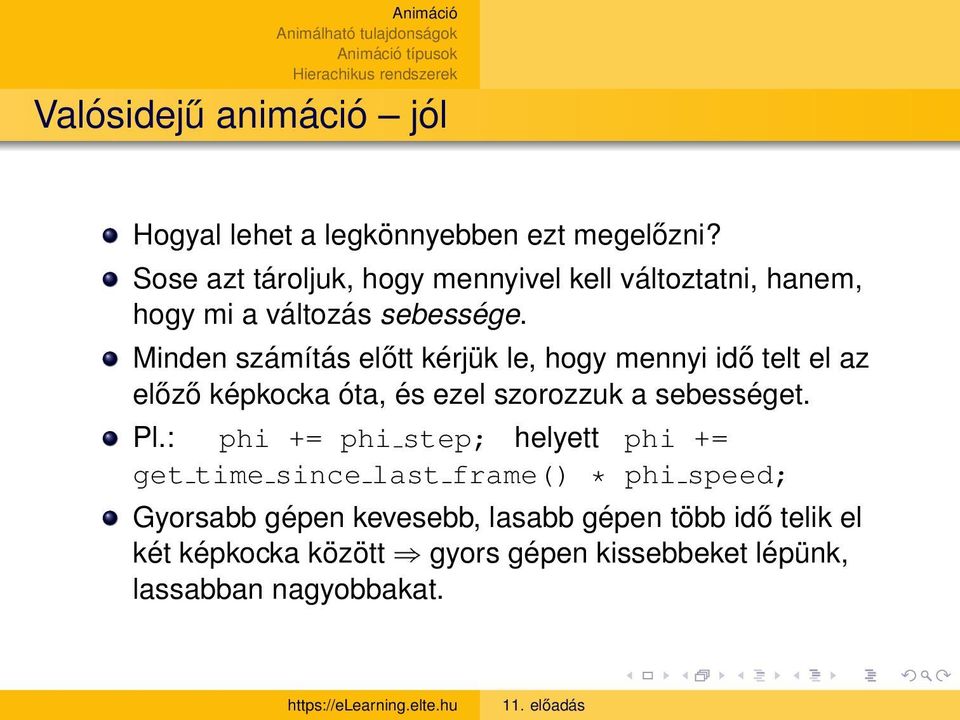 Minden számítás előtt kérjük le, hogy mennyi idő telt el az előző képkocka óta, és ezel szorozzuk a sebességet. Pl.