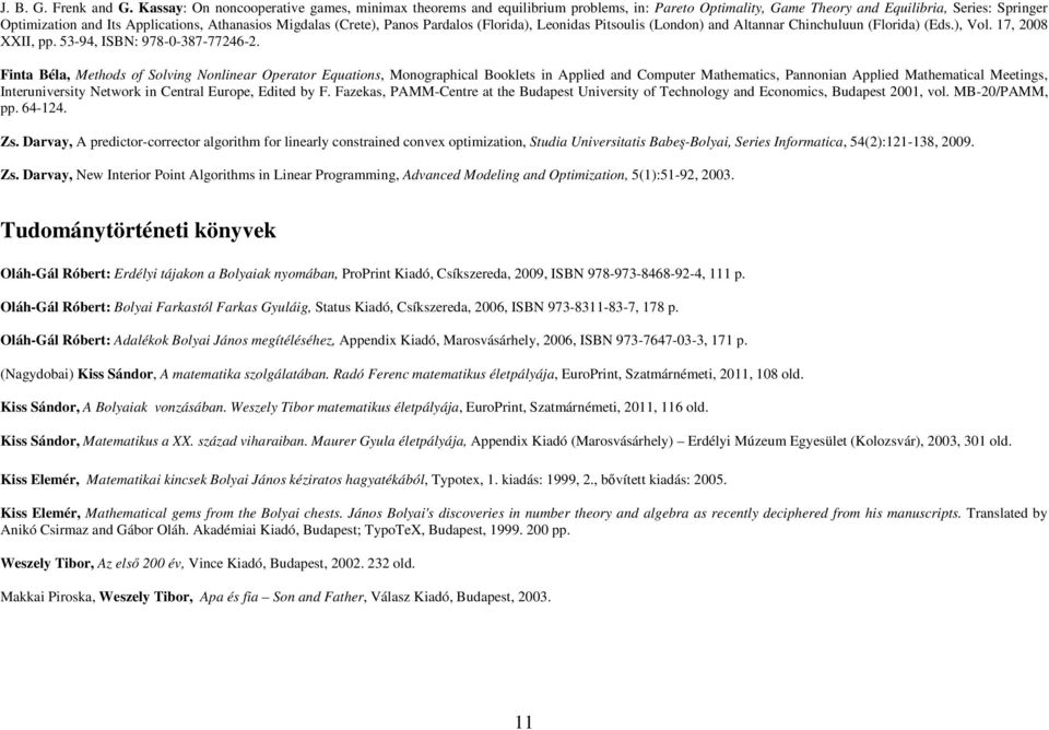 (Crete), Panos Pardalos (Florida), Leonidas Pitsoulis (London) and Altannar Chinchuluun (Florida) (Eds.), Vol. 17, 2008 XXII, pp. 53-94, ISBN: 978-0-387-77246-2.
