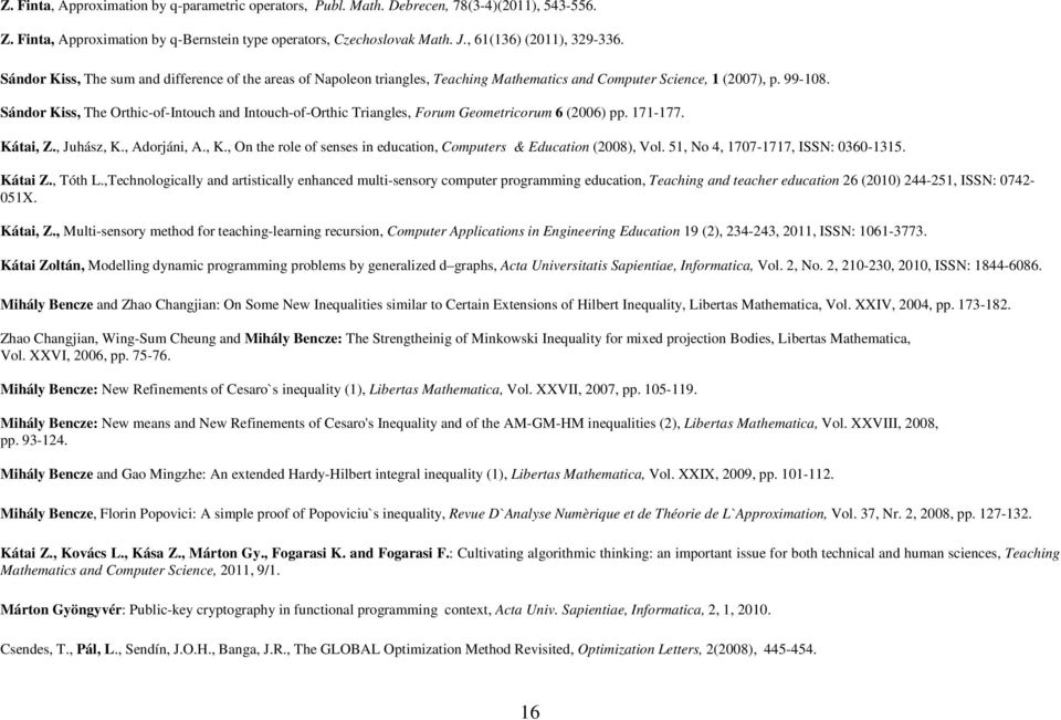 Sándor Kiss, The Orthic-of-Intouch and Intouch-of-Orthic Triangles, Forum Geometricorum 6 (2006) pp. 171-177. Kátai, Z., Juhász, K.