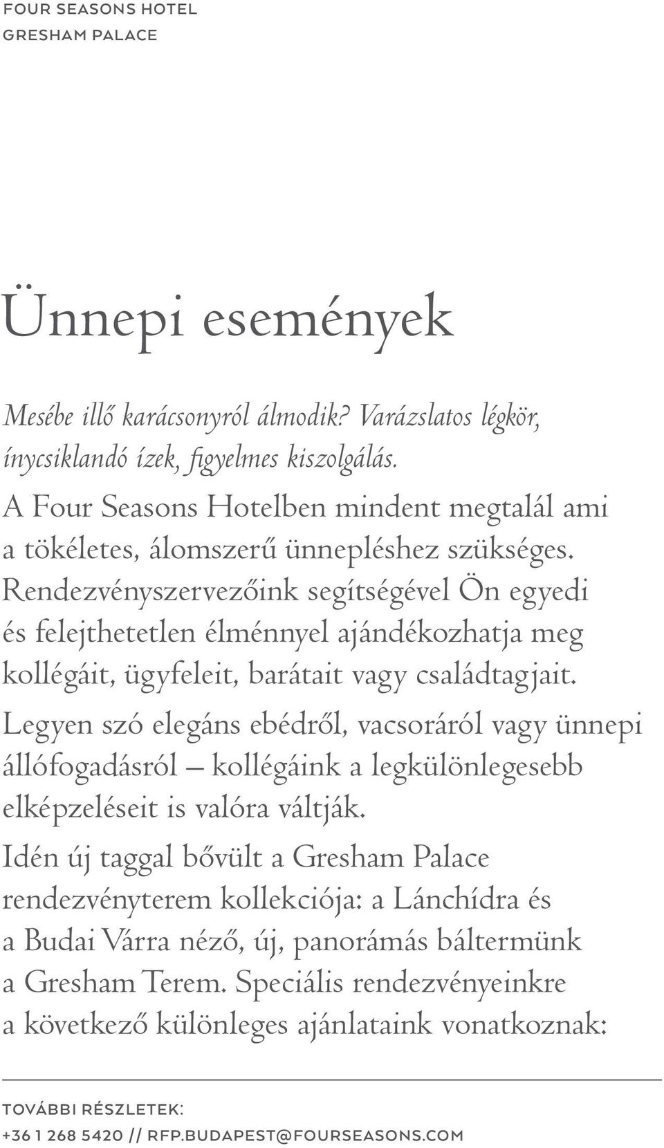 Rendezvényszervezőink segítségével Ön egyedi és felejthetetlen élménnyel ajándékozhatja meg kollégáit, ügyfeleit, barátait vagy családtagjait.