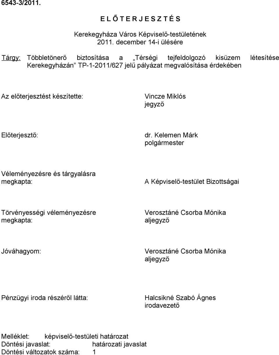 előterjesztést készítette: Vincze Miklós jegyző Előterjesztő: dr.