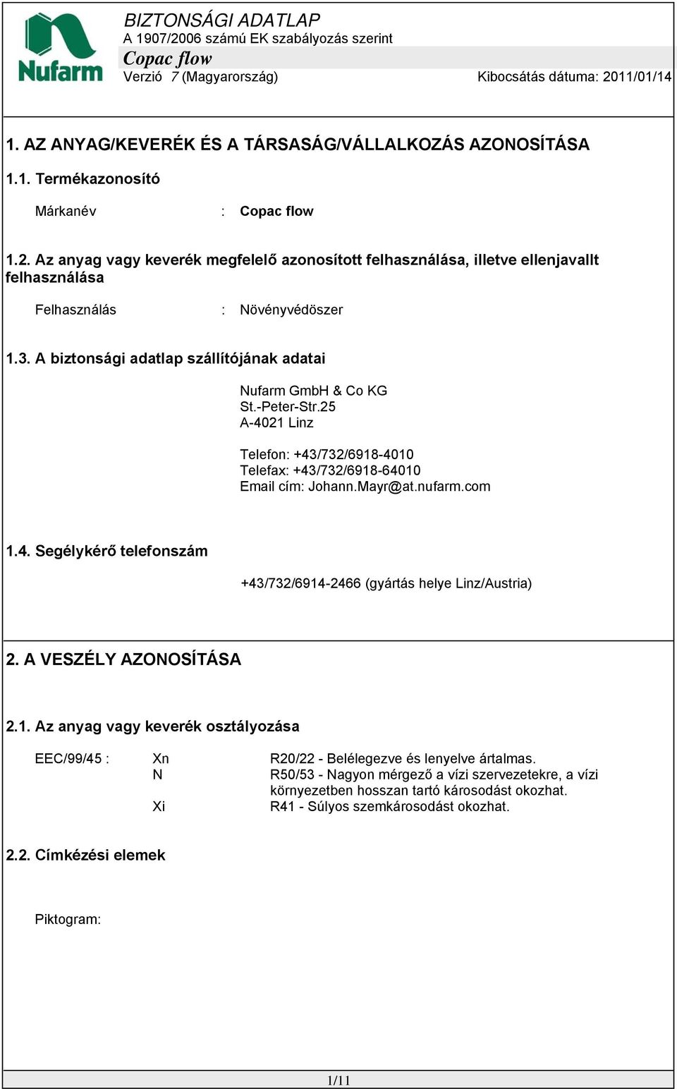 -Peter-Str.25 A-4021 Linz Telefon: +43/732/6918-4010 Telefax: +43/732/6918-64010 Email cím: Johann.Mayr@at.nufarm.com 1.4. Segélykérő telefonszám +43/732/6914-2466 (gyártás helye Linz/Austria) 2.