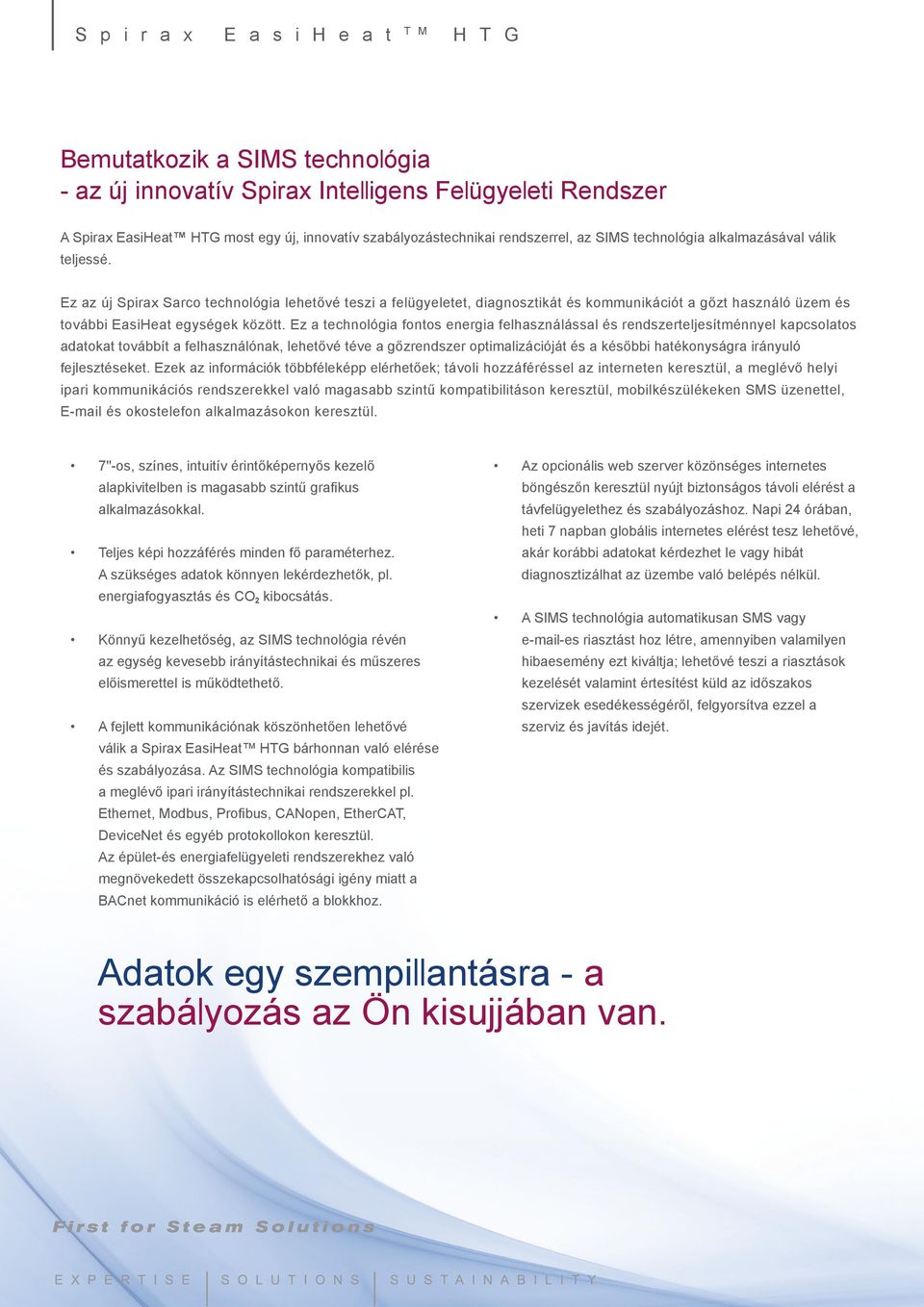 Ez az új Spirax Sarco technológia lehetővé teszi a felügyeletet, diagnosztikát és kommunikációt a gőzt használó üzem és további EasiHeat egységek között.