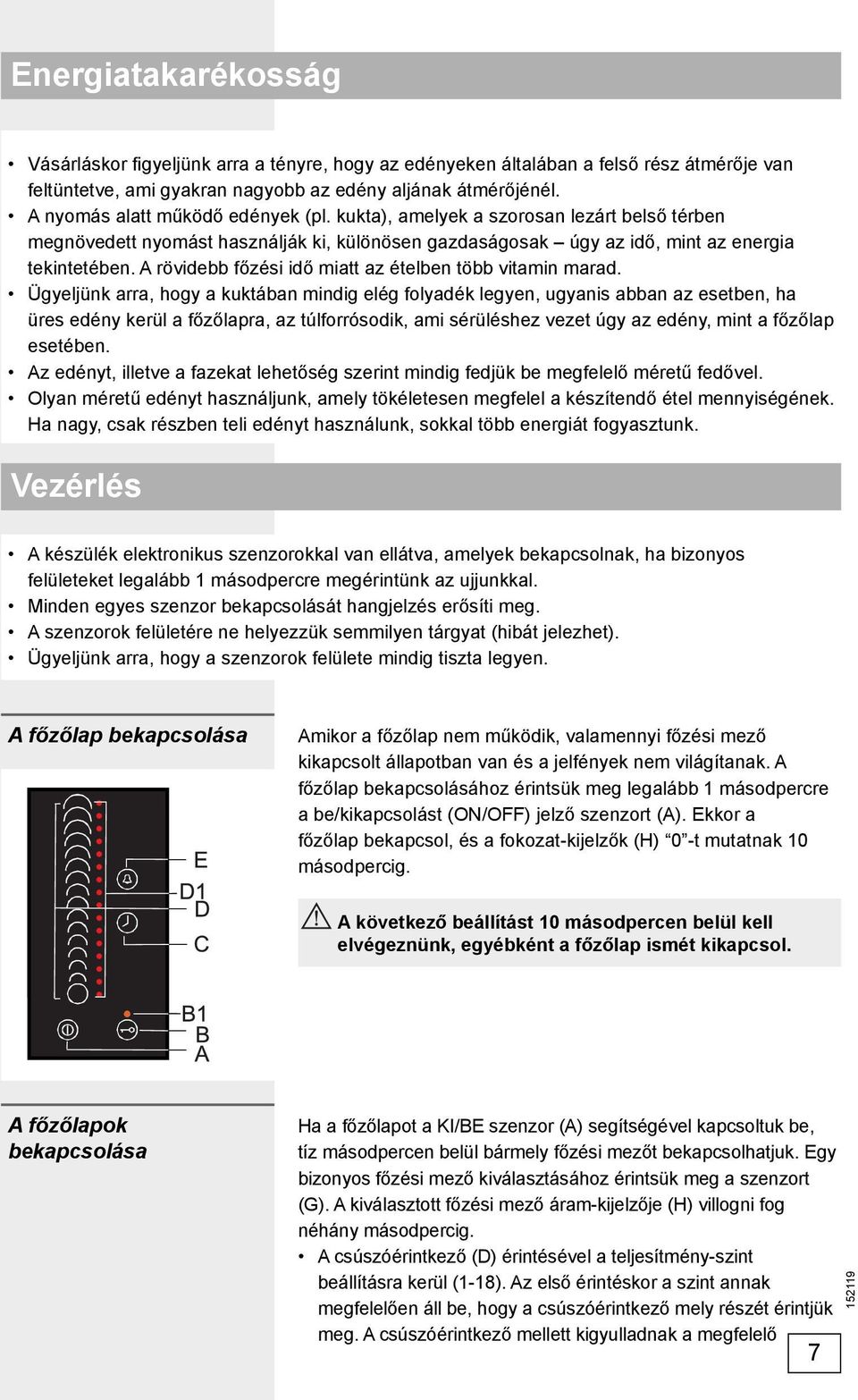 A rövidebb főzési idő miatt az ételben több vitamin marad.