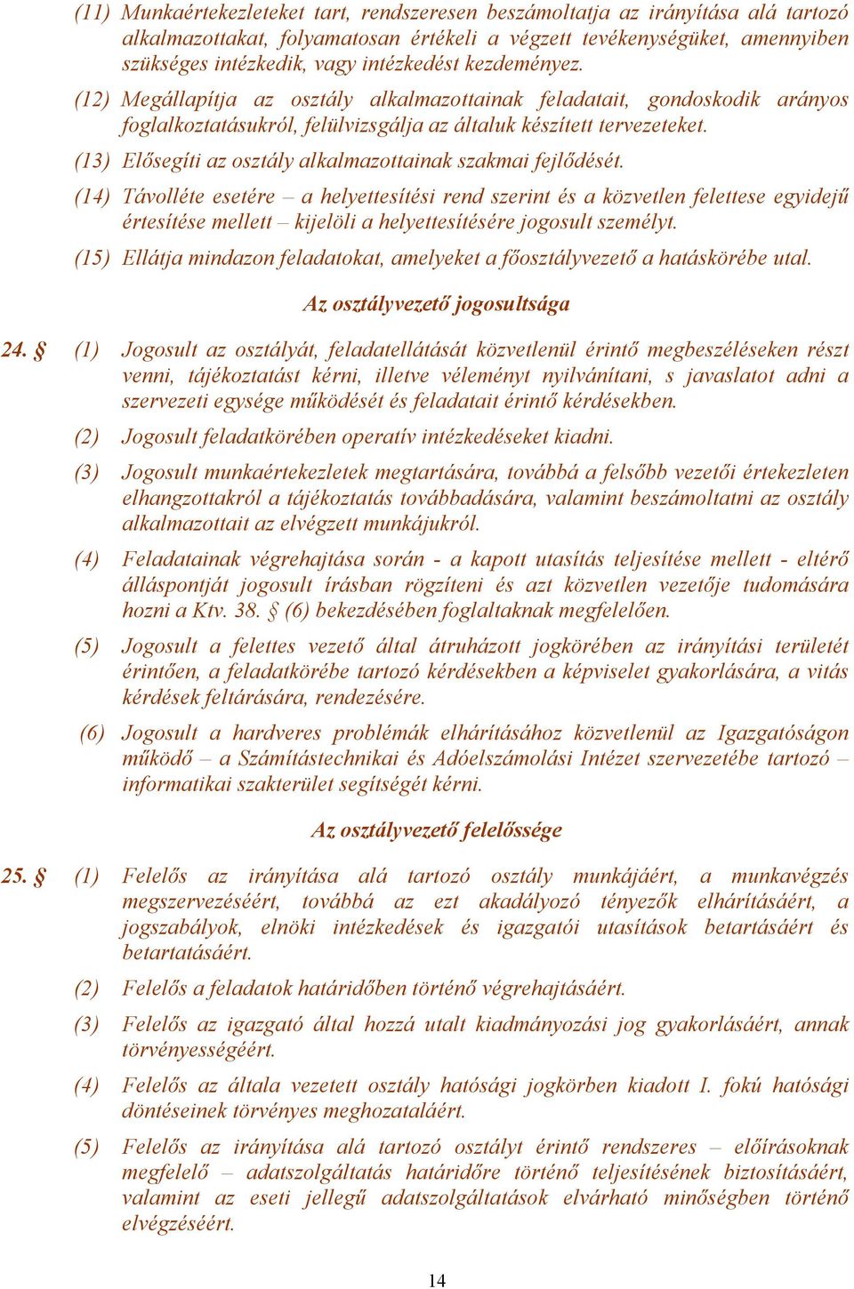 (13) Elősegíti az osztály alkalmazottainak szakmai fejlődését.