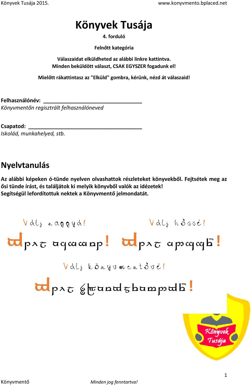 Felhasználónév: n regisztrált felhasználóneved Csapatod: Iskolád, munkahelyed, stb.