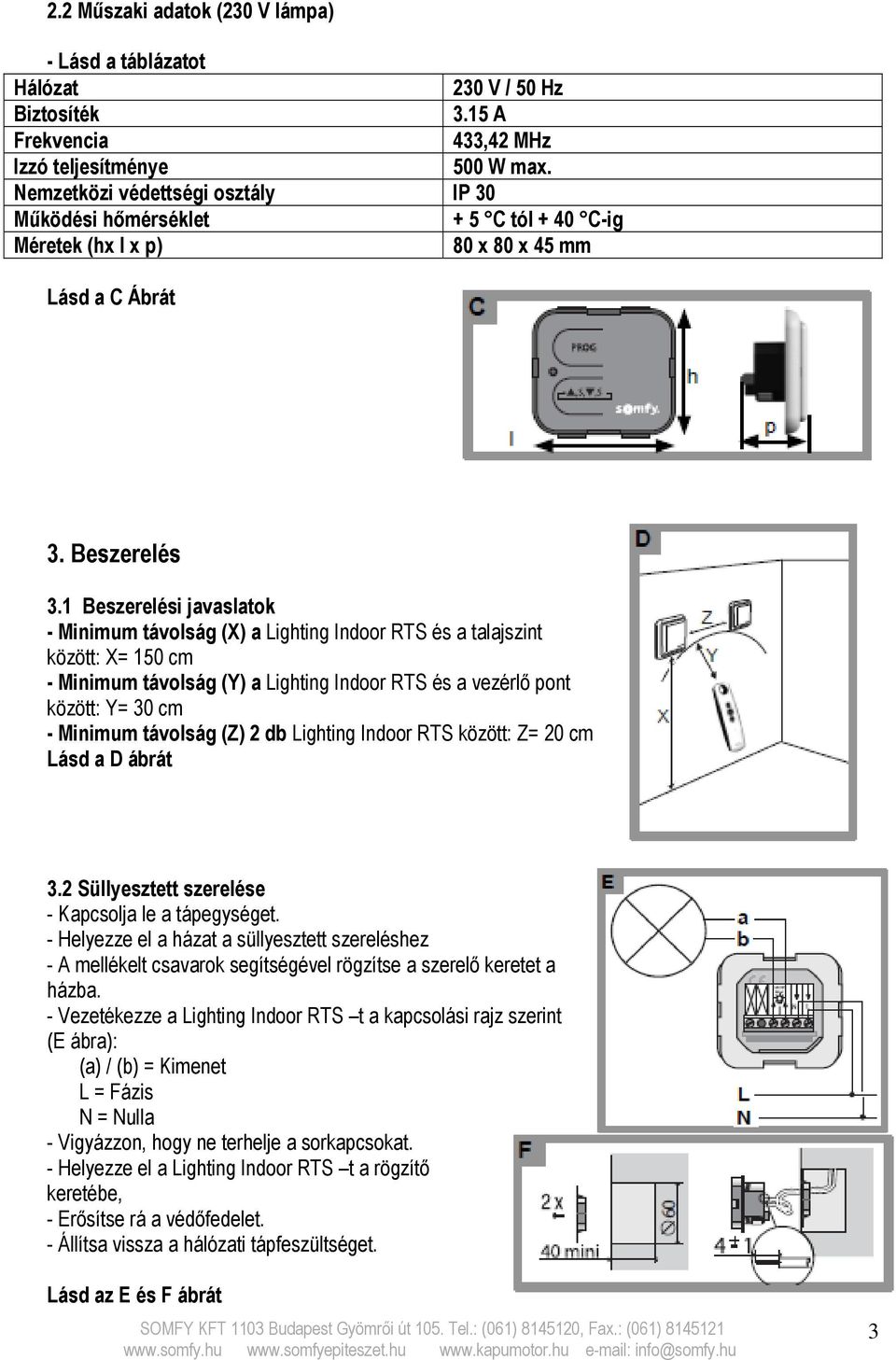 1 Beszerelési javaslatok - Minimum távolság (X) a Lighting Indoor RTS és a talajszint között: X= 150 cm - Minimum távolság (Y) a Lighting Indoor RTS és a vezérlő pont között: Y= 30 cm - Minimum