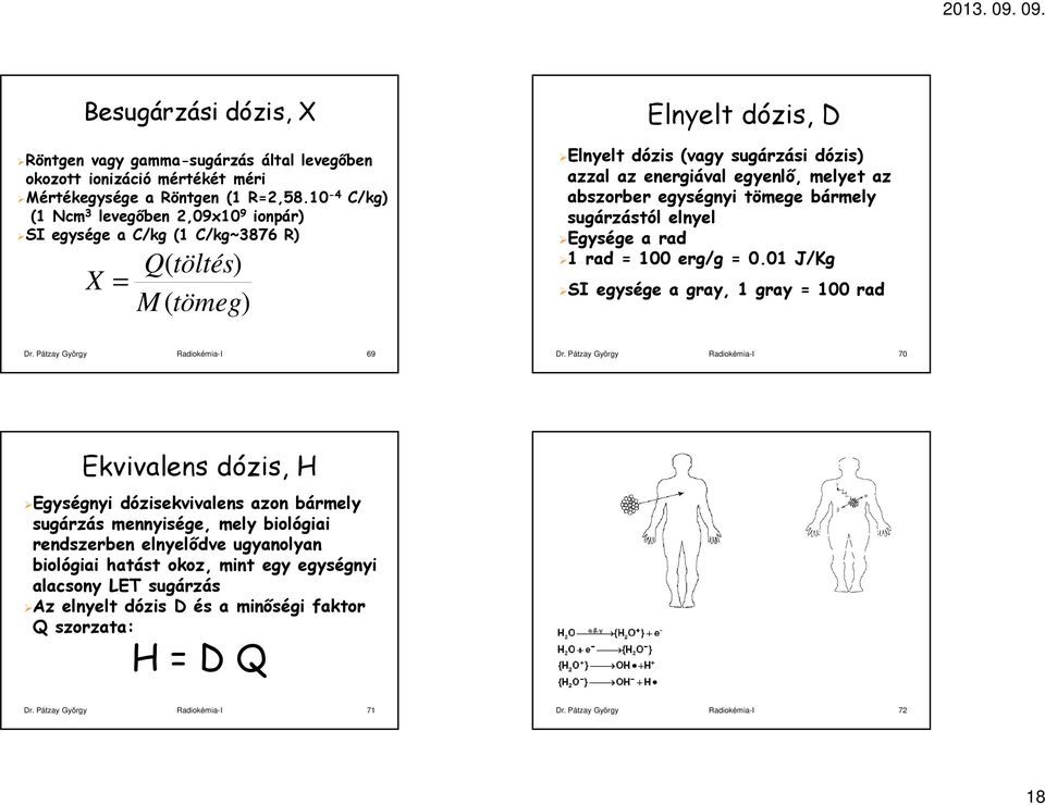 abszorber egységnyi tömege bármely sugárzástól elnyel Egysége a rad 1 rad = 100 erg/g = 0.01 J/Kg SI egysége a gray, 1 gray = 100 rad Dr. Pátzay György Radiokémia-I 69 Dr.