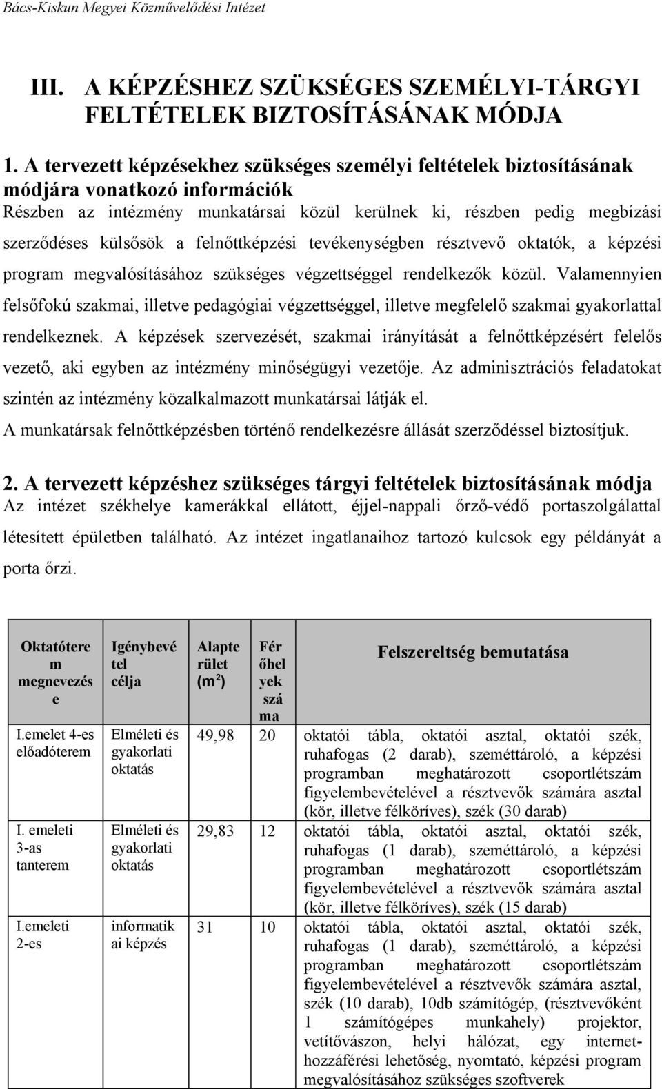 felnőttképzési tevékenységben résztvevő oktatók, a képzési program megvalósításához szükséges végzettséggel rendelkezők közül.