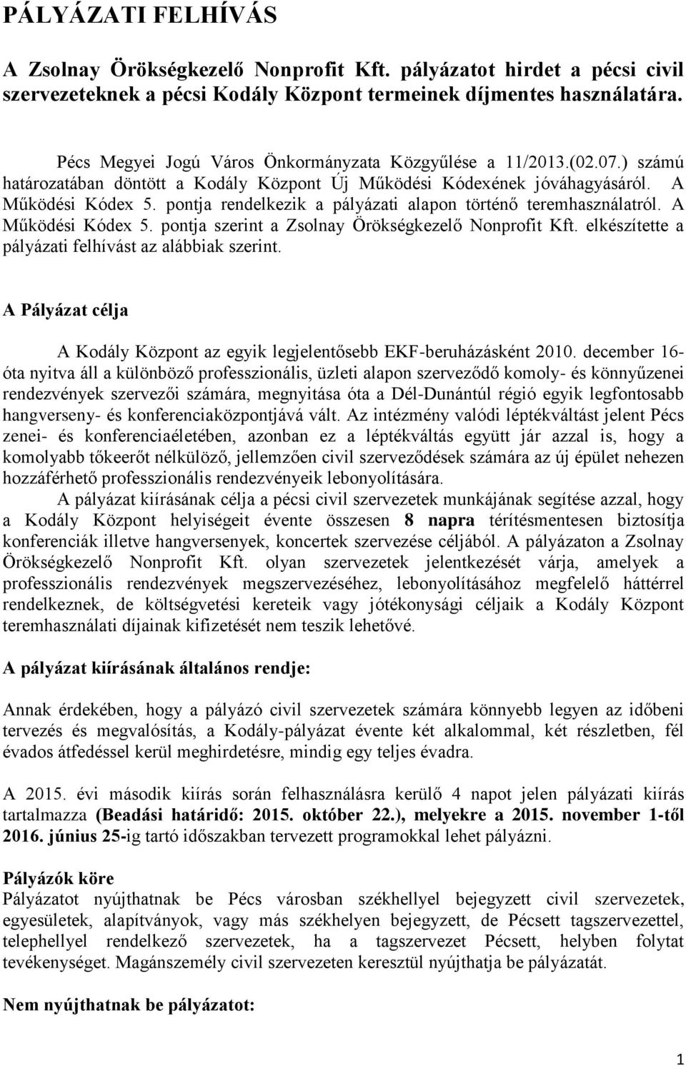 pontja rendelkezik a pályázati alapon történő teremhasználatról. A Működési Kódex 5. pontja szerint a Zsolnay Örökségkezelő Nonprofit Kft. elkészítette a pályázati felhívást az alábbiak szerint.