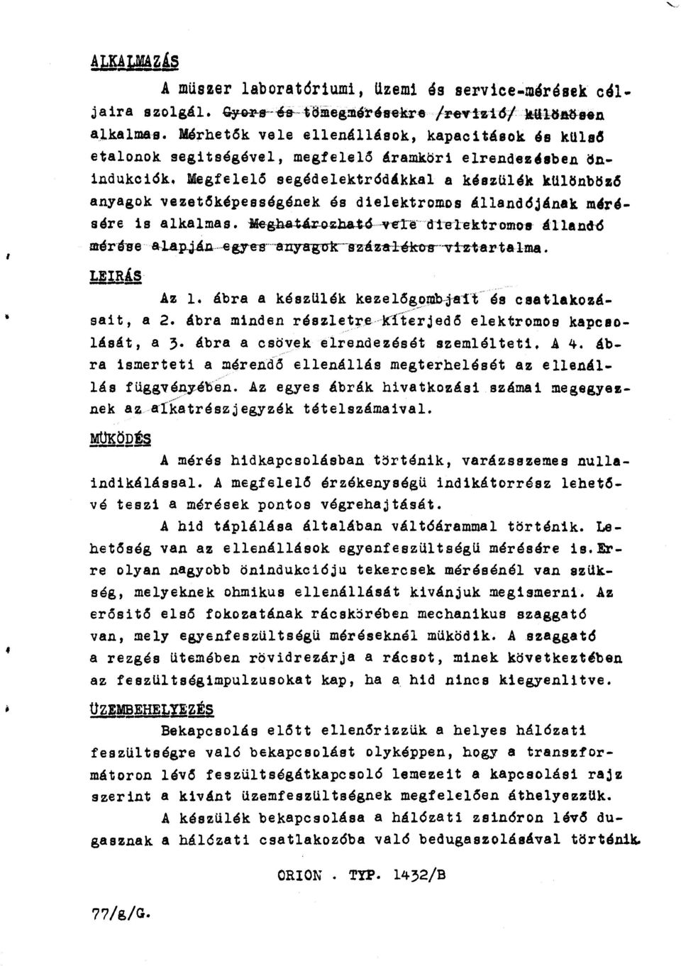 Megfelelő segédelektródikkal a készülék kul~nbijzó anyagok vezetőképességének és dielektromos áanddjának m4résére is alkalmas. i4e-gha.táx.o.zhat.6- -v~nr dt e t ektromoa áan6é m4r-thre &-lap.j.ájl-~qeb.