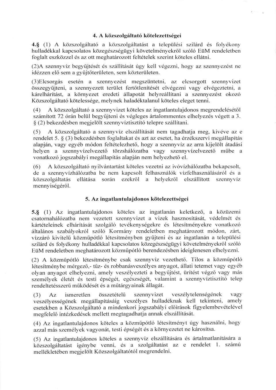 meghatdrozott felt6telek szerint kdteles ell6tni. (2)A szennyviz begytijtesdt 6s sz6llit6s6t rigy kell vegezni, hogy az szennyez6st ne idezzen el6 sem a gyrijt6teriileten, sem kdzteriileten.