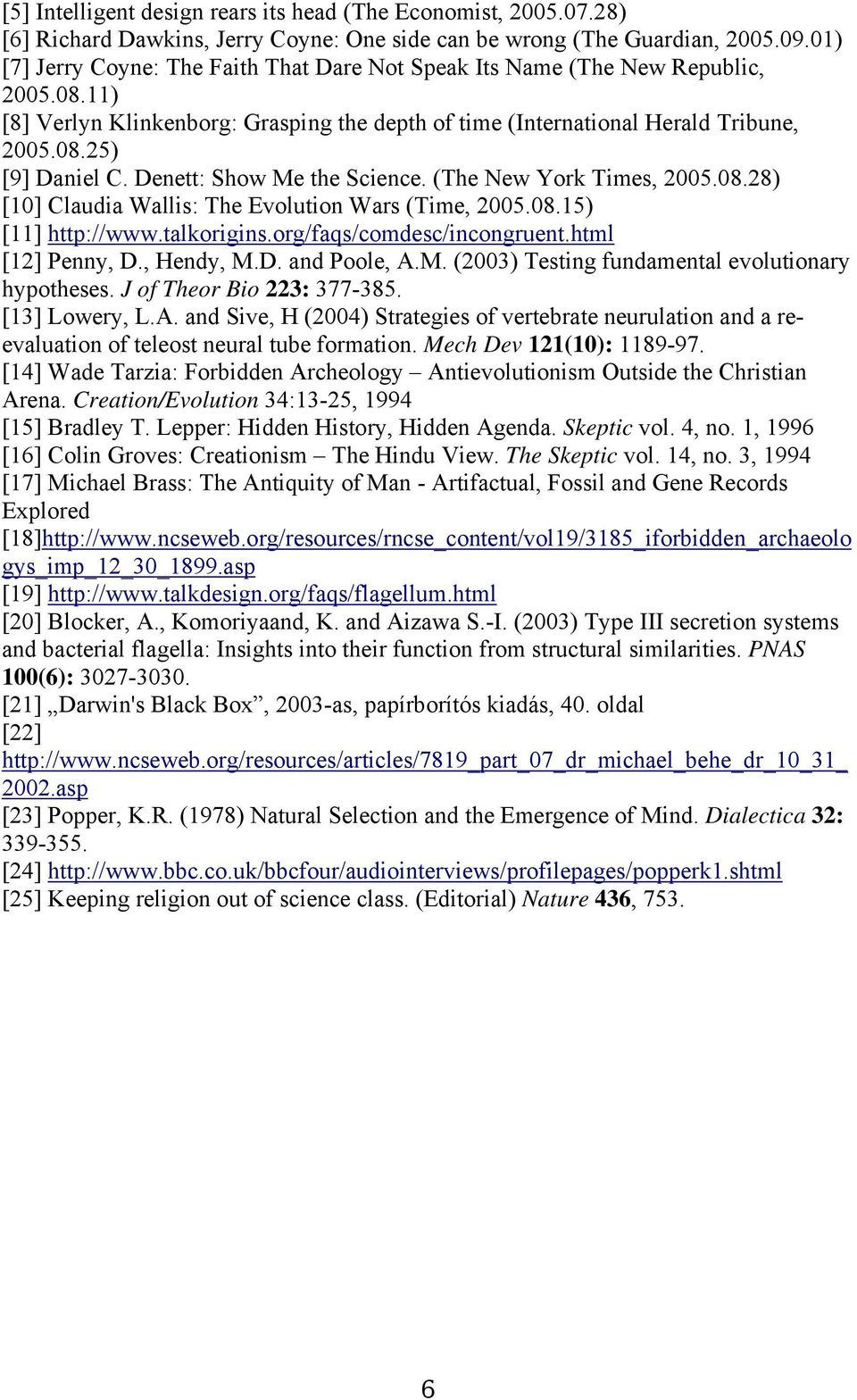 Denett: Show Me the Science. (The New York Times, 2005.08.28) [10] Claudia Wallis: The Evolution Wars (Time, 2005.08.15) [11] http://www.talkorigins.org/faqs/comdesc/incongruent.html [12] Penny, D.