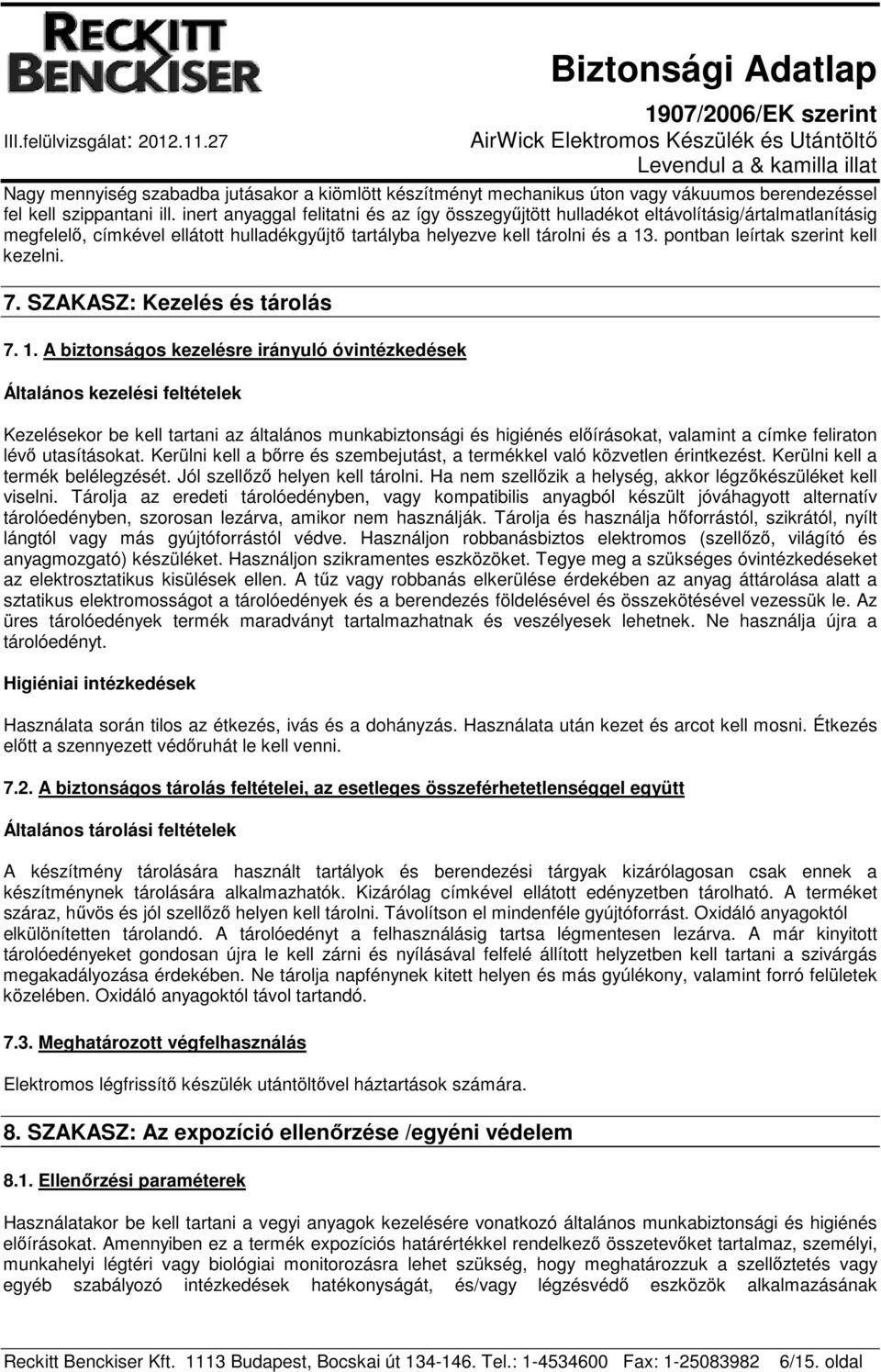 pontban leírtak szerint kell kezelni. 7. SZAKASZ: Kezelés és tárolás 7. 1.
