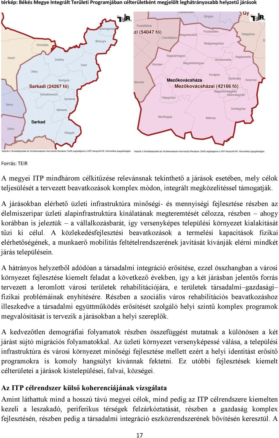 A járásokban elérhető üzleti infrastruktúra minőségi- és mennyiségi fejlesztése részben az élelmiszeripar üzleti alapinfrastruktúra kínálatának megteremtését célozza, részben ahogy korábban is