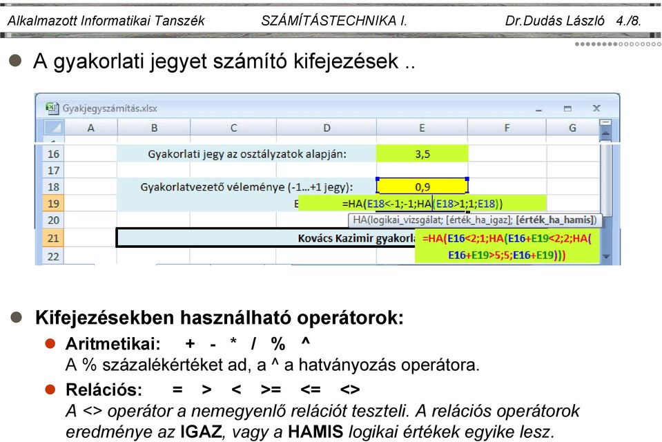 . Kifejezésekben használható operátorok: Aritmetikai: + - * / % ^ A % százalékértéket ad, a ^ a