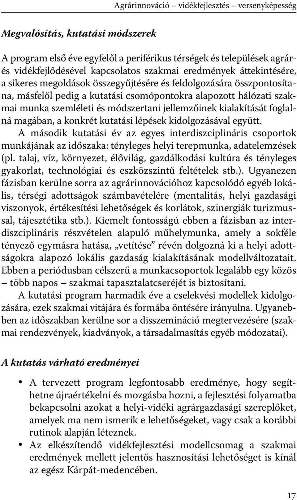 jellemzőinek kialakítását foglalná magában, a konkrét kutatási lépések kidolgozásával együtt.