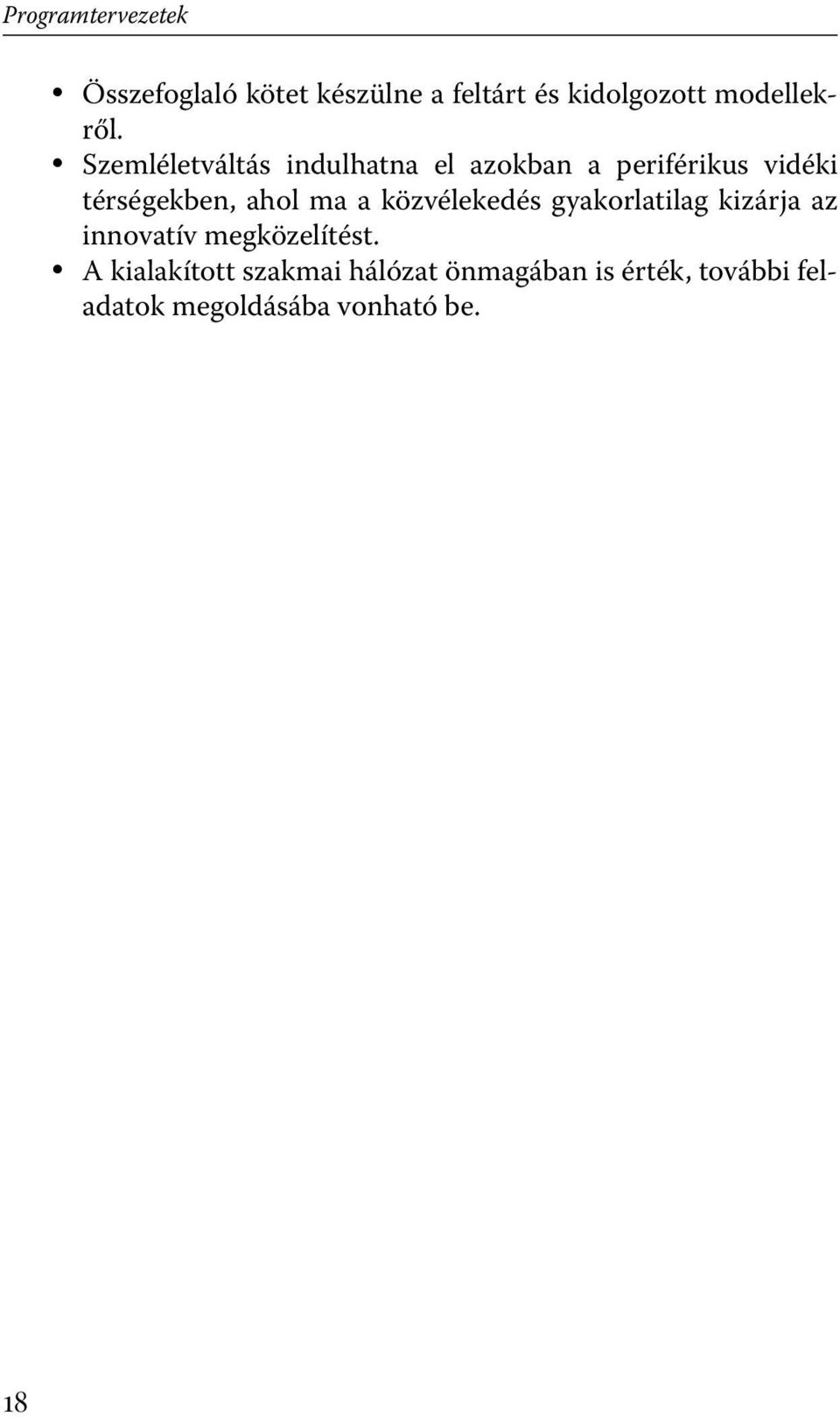 Szemléletváltás indulhatna el azokban a periférikus vidéki térségekben, ahol ma