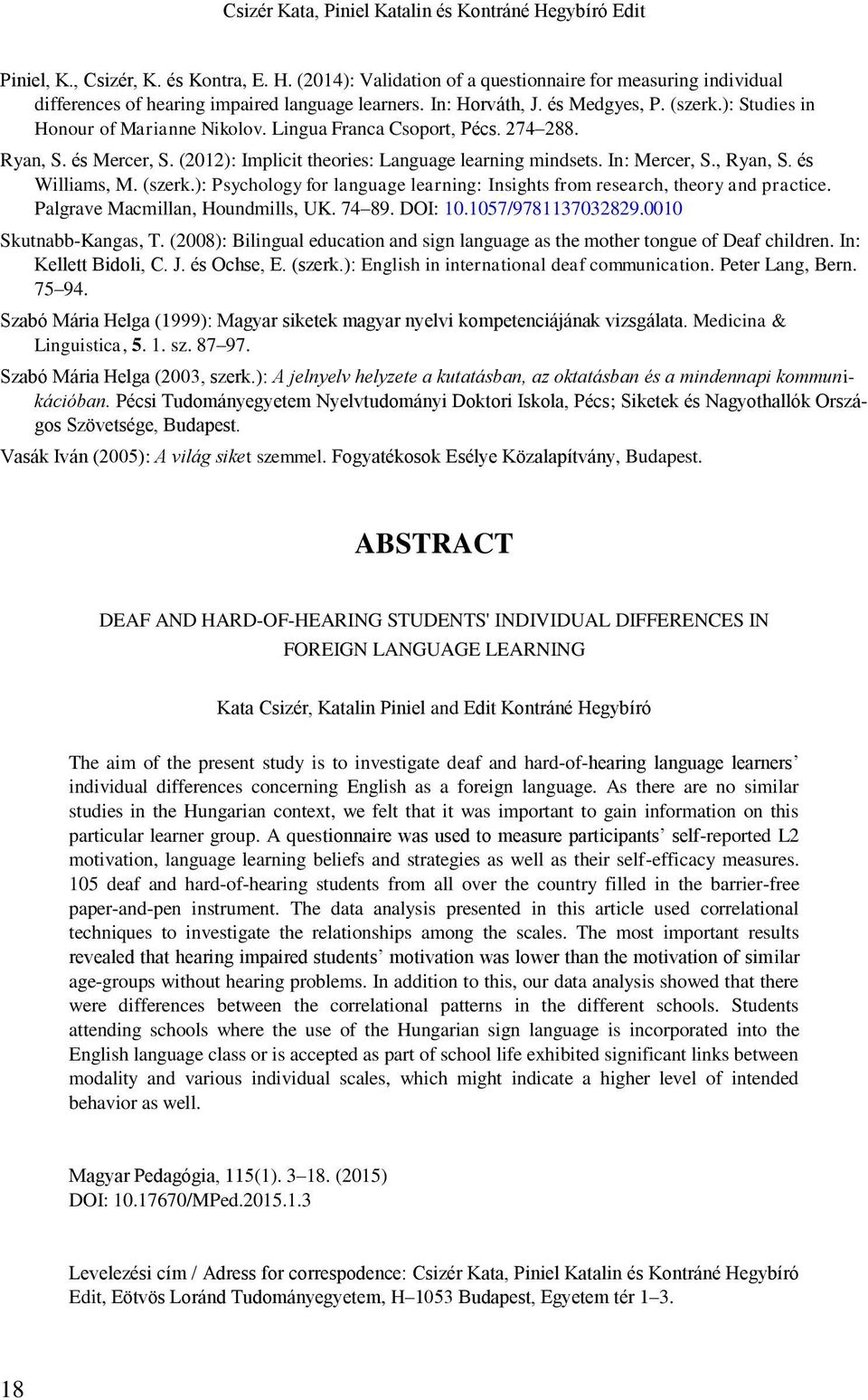 In: Mercer, S., Ryan, S. és Williams, M. (szerk.): Psychology for language learning: Insights from research, theory and practice. Palgrave Macmillan, Houndmills, UK. 74 89. DOI: 10.1057/9781137032829.