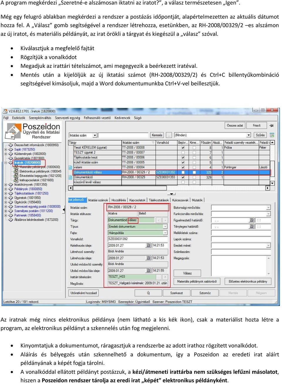 A Válasz gomb segítségével a rendszer létrehozza, esetünkben, az RH-2008/00329/2 es alszámon az új iratot, és materiális példányát, az irat örökli a tárgyat és kiegészül a válasz szóval.