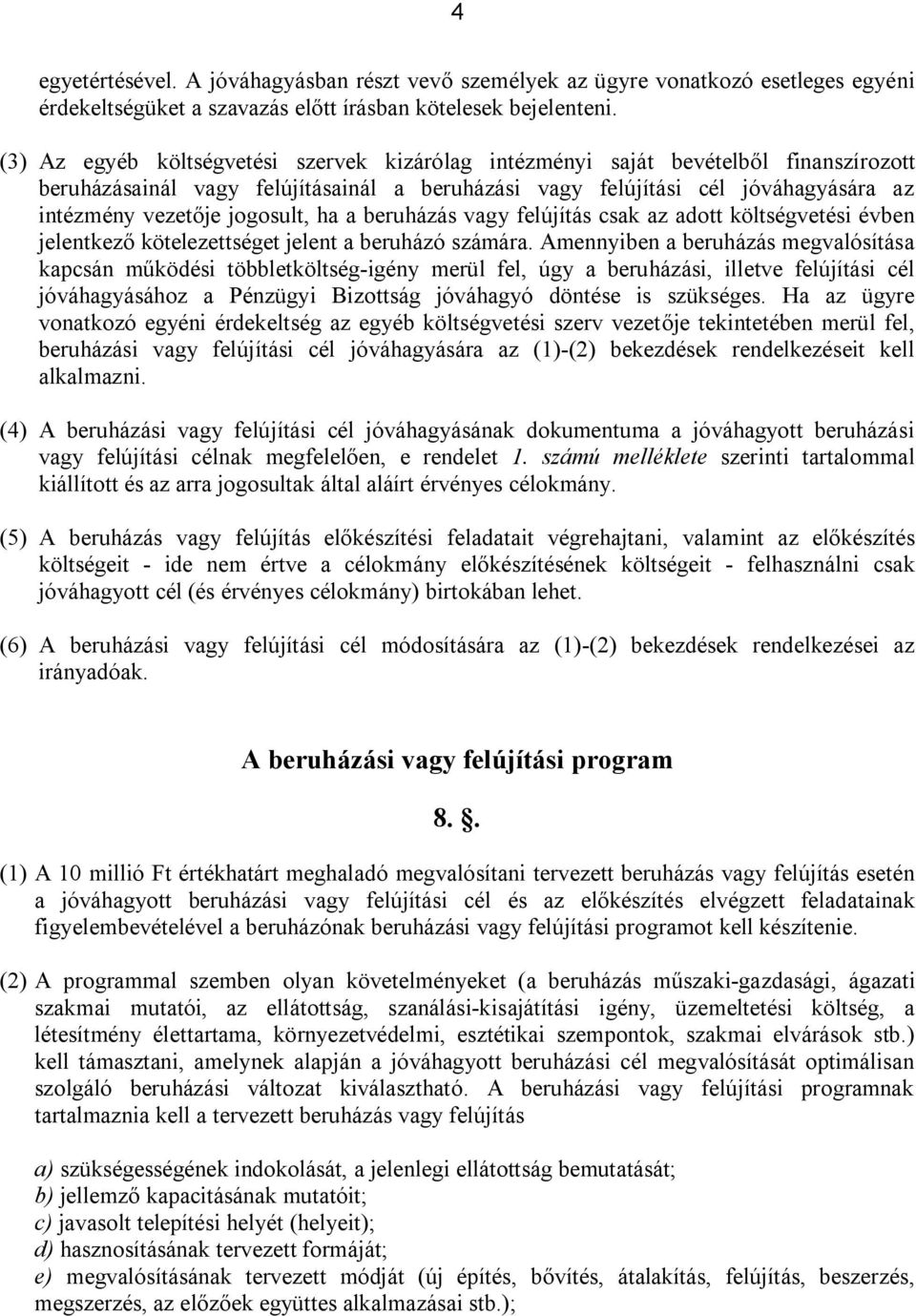 jogosult, ha a beruházás vagy felújítás csak az adott költségvetési évben jelentkező kötelezettséget jelent a beruházó számára.