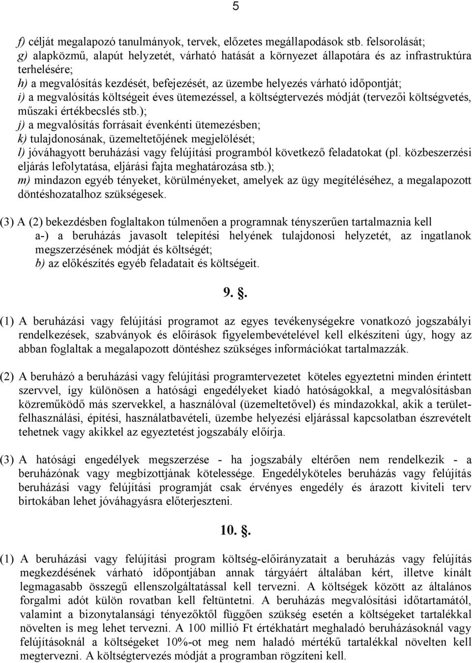 i) a megvalósítás költségeit éves ütemezéssel, a költségtervezés módját (tervezői költségvetés, műszaki értékbecslés stb.