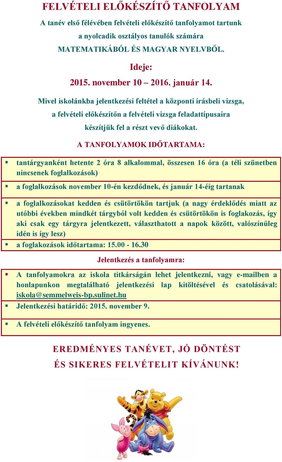 A TANFOLYAMOK IDŐTARTAMA: tantárgyanként hetente 2 óra 8 alkalommal, összesen 16 óra (a téli szünetben nincsenek foglalkozások) a foglalkozások november 10-én kezdődnek, és január 14-éig tartanak a