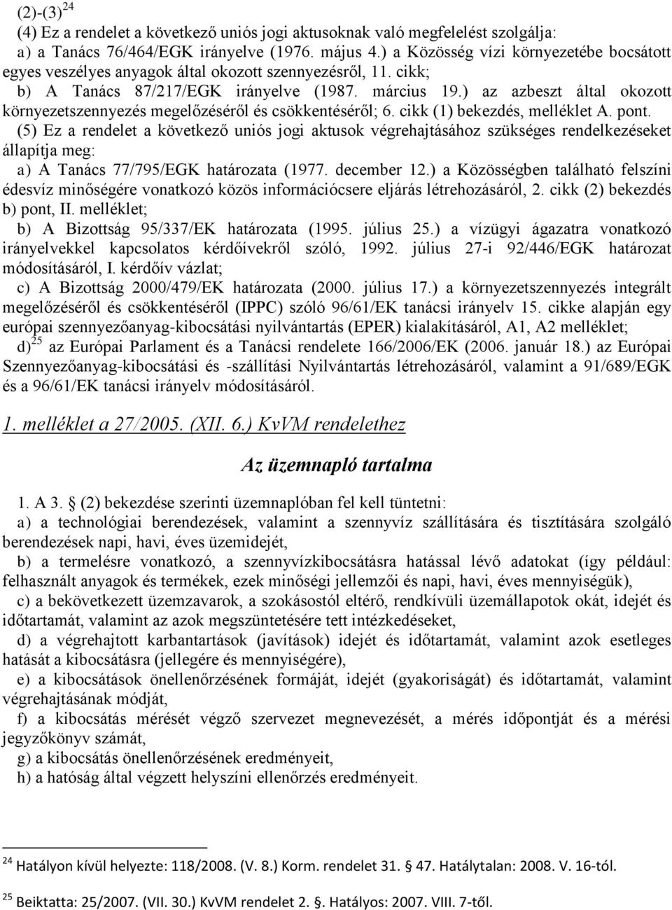 ) az azbeszt által okozott környezetszennyezés megelőzéséről és csökkentéséről; 6. cikk (1) bekezdés, melléklet A. pont.