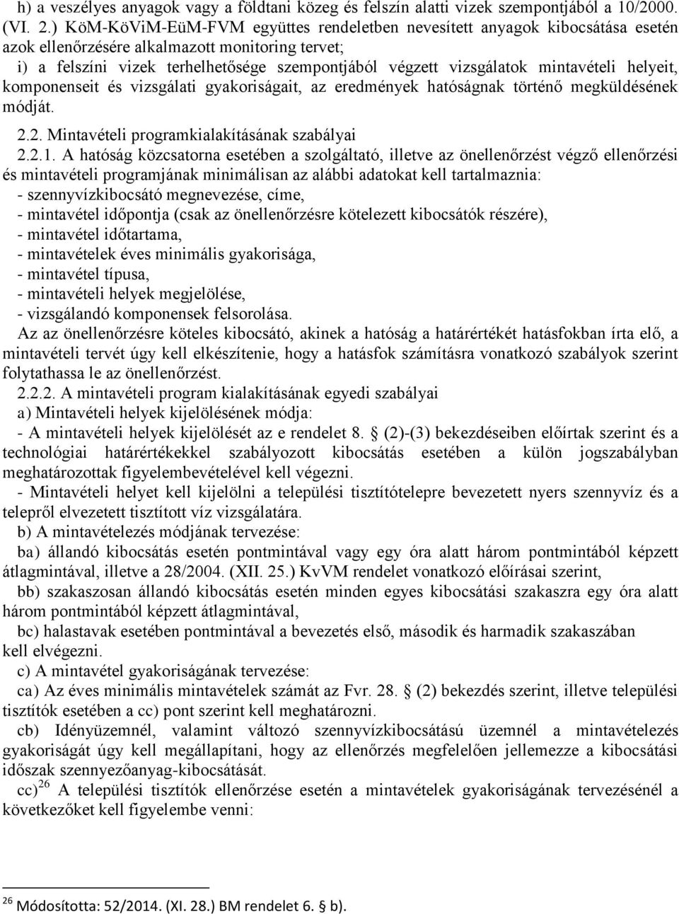 mintavételi helyeit, komponenseit és vizsgálati gyakoriságait, az eredmények hatóságnak történő megküldésének módját. 2.2. Mintavételi programkialakításának szabályai 2.2.1.