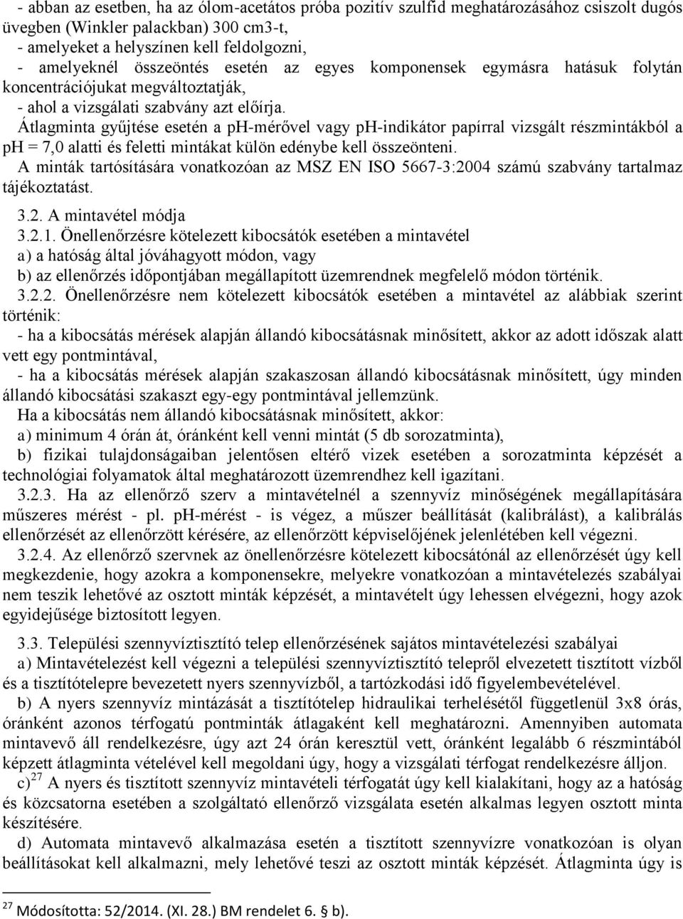Átlagminta gyűjtése esetén a ph-mérővel vagy ph-indikátor papírral vizsgált részmintákból a ph = 7,0 alatti és feletti mintákat külön edénybe kell összeönteni.