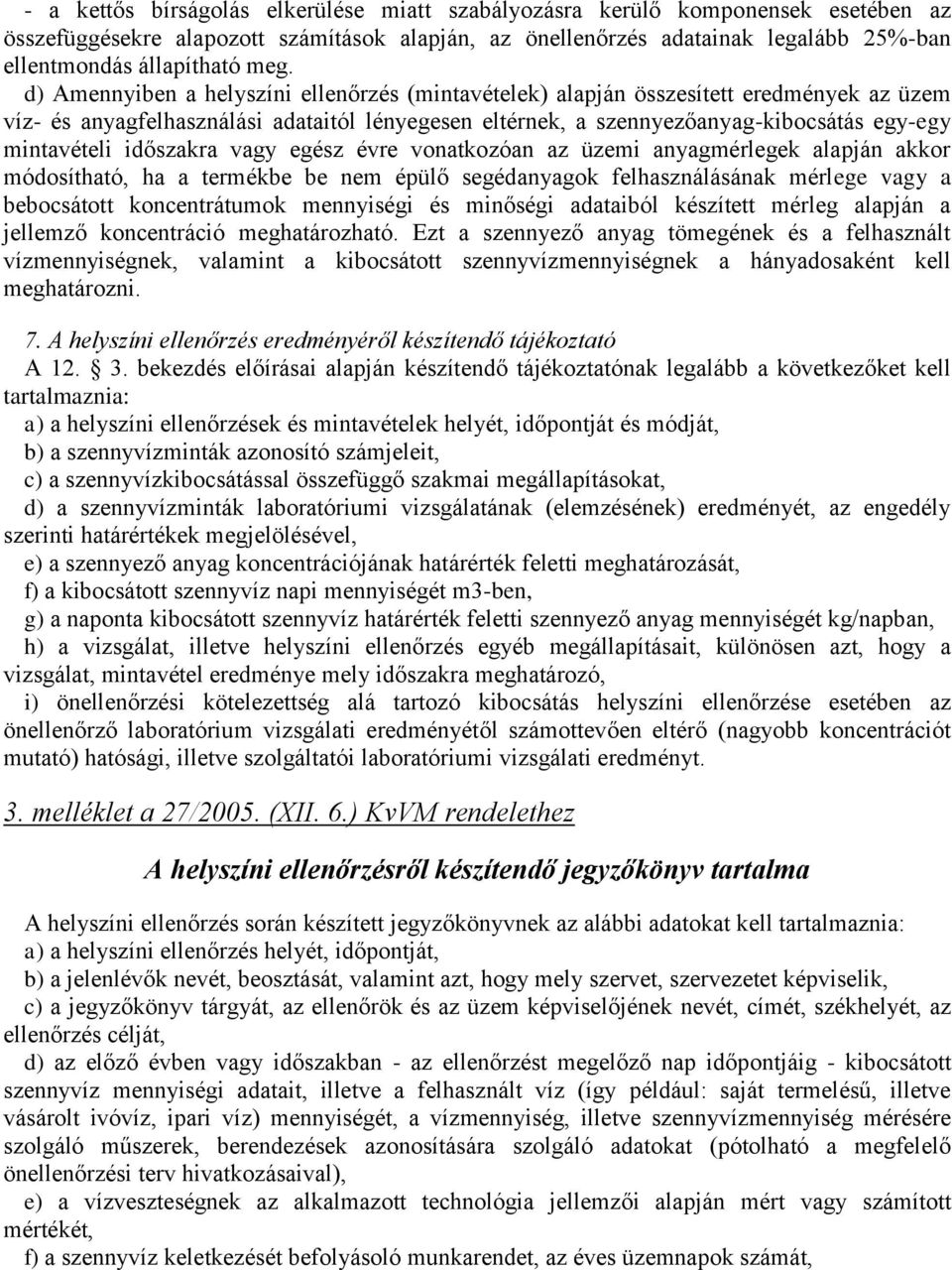 mintavételi időszakra vagy egész évre vonatkozóan az üzemi anyagmérlegek alapján akkor módosítható, ha a termékbe be nem épülő segédanyagok felhasználásának mérlege vagy a bebocsátott koncentrátumok